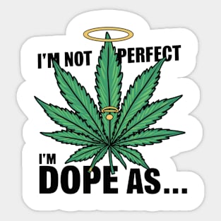 I'm not perfect I'm dope as... Sticker